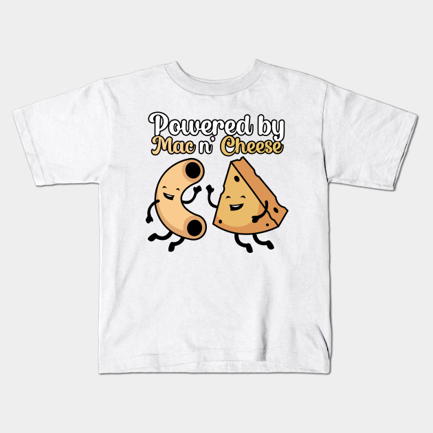 Powered by Mac n Cheese Mac And Cheese Kids TShirt TeePublic